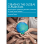 Creating the Global Classroom: Approaches to Developing the Next Generation of World Savvy Students - Paperback