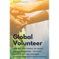 The Global Volunteer: Free Travel Opportunities to Help Abroad with Gap Year Programs, The Peace Corps, WWOOF and More - Paperback