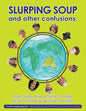 Slurping Soup and Other Confusions - Paperback