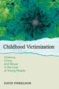 Childhood Victimization: Violence, Crime, and Abuse in the Lives of Young People - Paperback