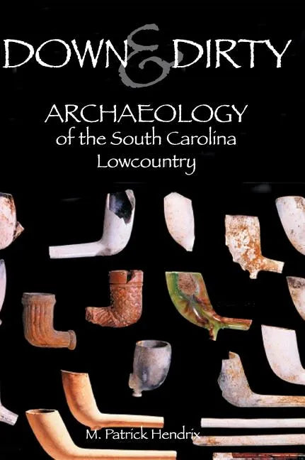 Down & Dirty: Archaeology of the South Carolina Lowcountry - Hardcover