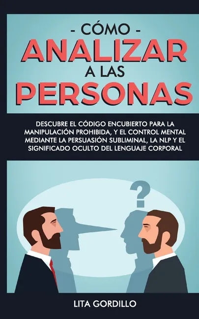 Cómo analizar a las personas: Descubre el código encubierto para la manipulación prohibida, y el control mental mediante la persuasión subliminal, l - Paperback