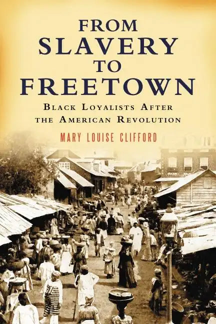 From Slavery to Freetown: Black Loyalists After the American Revolution - Paperback