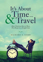 It's About Time ... & Travel: How I Got from Here to There, Not Always in a Straight Line - Hardcover