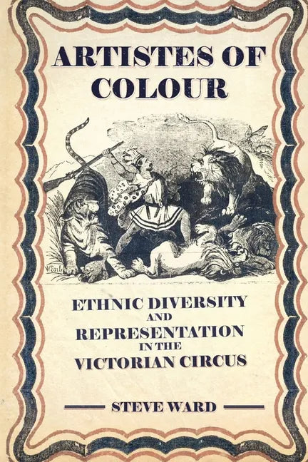 Artistes of Colour: ethnic diversity and representation in the Victorian circus - Paperback