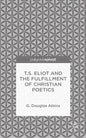 T.S. Eliot and the Fulfillment of Christian Poetics - Hardcover