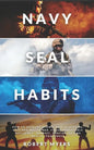 Navy Seal Habits: How to Develop Atomic Self-Discipline, Grit and Willpower. Forge Unbeatable Resiliency, Mindset, Confidence and Mental Toughness - Paperback