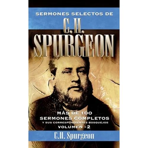 Sermones Selectos de C.H. Spurgeon Vol. 2: Mas de 100 Sermones Completos Y Sus Correspondientes Bosquejos 2 - Paperback