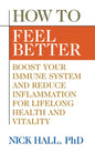 How to Feel Better: Boost Your Immune System and Reduce Inflammation for Lifelong Health and Vitality - Paperback
