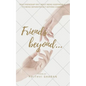Friends beyond...: True Friendship Isn't about Being Inseparable, It's Being Separated and Nothing Changes - Paperback