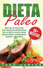 Dieta Paleo: Más de 50 Recetas Saludables inspiradas en la Dieta Paleo para Desayunos, Almuerzos, Cenas y Postres (Libro en Español - Hardcover