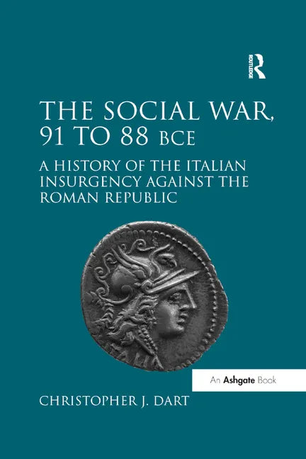 The Social War, 91 to 88 BCE: A History of the Italian Insurgency against the Roman Republic - Paperback