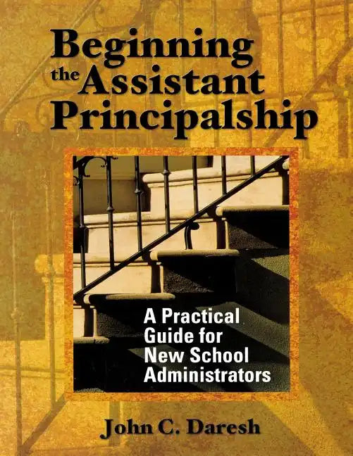 Beginning the Assistant Principalship: A Practical Guide for New School Administrators - Paperback