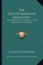 The Life of Emmeline Pankhurst: The Suffragette Struggle for Women's Citizenship - Paperback