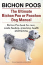 Bichon Poos. The Ultimate Bichon Poo or Poochon Dog Manual. Bichon Poo book for care, - Paperback