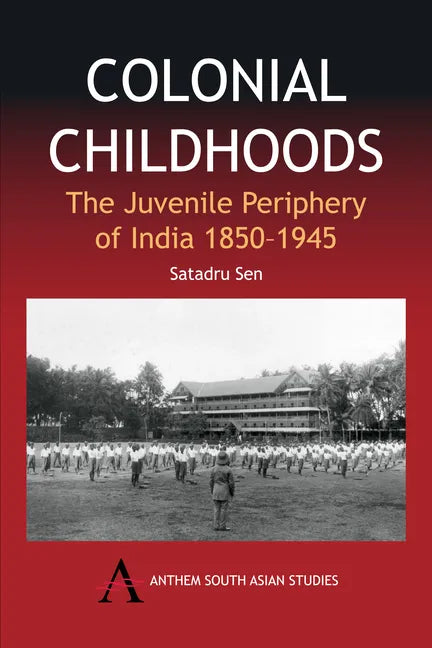 Colonial Childhoods: The Juvenile Periphery of India 1850-1945 - Paperback