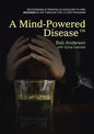 A Mind-Powered Disease(TM): Recognizing & treating alcoholism to find success in life through the 12 Step Program - Paperback
