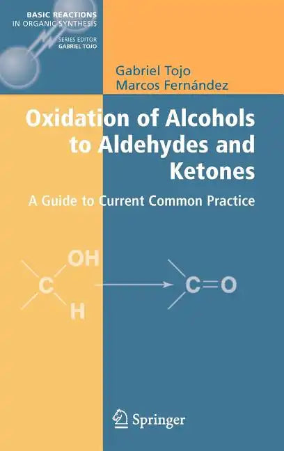 Oxidation of Alcohols to Aldehydes and Ketones: A Guide to Current Common Practice - Hardcover