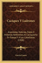 Caciques Y Ladrones: Anecdotas, Noticias, Datos E Historias Referentes Al Caciquismo En Estepa Y A Los Caballistas (1908) - Paperback