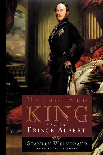 Uncrowned King: The Life of Prince Albert - Paperback
