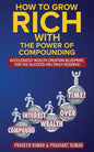 How to Grow Rich with The Power of Compounding: Accelerated Wealth Creation Blueprint, for the Success you truly deserve! - Paperback