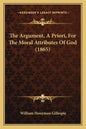 The Argument, A Priori, For The Moral Attributes Of God (1865) - Paperback