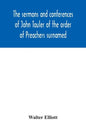 The sermons and conferences of John Tauler of the order of Preachers surnamed "The Illuminated Doctor"; being his spiritual doctrine - Paperback