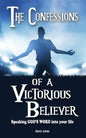 The Confessions of a Victorious Believer: Speaking God's Word into your life - Paperback