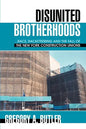 Disunited Brotherhoods: ...Race, Racketeering and the Fall of the New York Construction Unions - Paperback