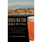 Burlington Brewing: A History of Craft Beer in the Queen City - Hardcover