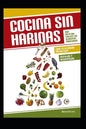 Cocina Sin Harinas: Una dieta que excluye los alimentos procesados - Paperback