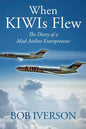 When KIWIs Flew: The Diary of a Mad Airline Entrepreneur - Paperback