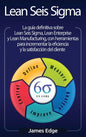 Lean Seis Sigma: La guía definitiva sobre Lean Seis Sigma, Lean Enterprise y Lean Manufacturing, con herramientas para incrementar la e - Hardcover