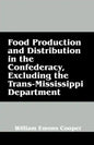 Food Production and Distribution in the Confederacy, Excluding the Trans-Mississippi Department - Paperback