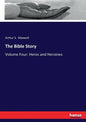 The Bible Story: Volume Four: Heros and Heroines - Paperback