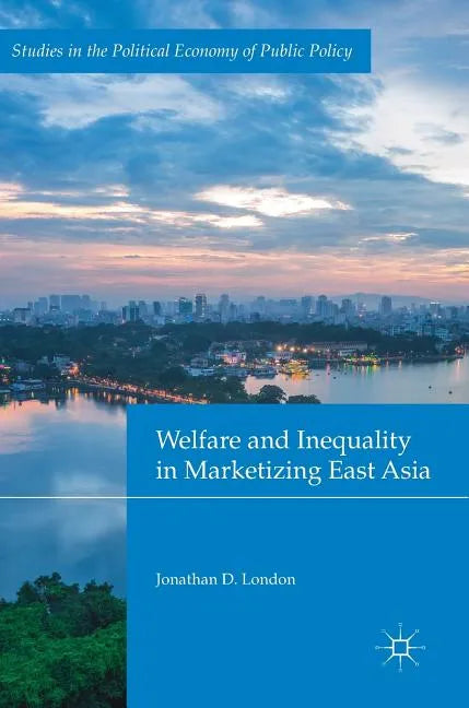 Welfare and Inequality in Marketizing East Asia - Hardcover