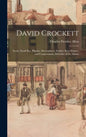 David Crockett: Scout, Small Boy, Pilgrim, Mountaineer, Soldier, Bear-hunter, and Congressman, Defender of the Alamo - Hardcover