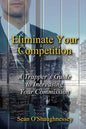 Eliminate Your Competition: A Trapper's Guide to Increasing Your Commission - Paperback
