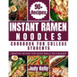 Instant Ramen Noodles Cookbook For College Students: Creative Recipes For Quick Meals On A Budget - Paperback