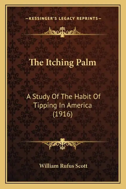 The Itching Palm: A Study Of The Habit Of Tipping In America (1916) - Paperback
