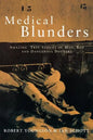 Medical Blunders: Amazing True Stories of Mad, Bad, and Dangerous Doctors - Paperback