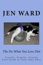 The Do What You Love Diet: Finally, Finally, Finally Feel Good in Your Own Skin - Paperback