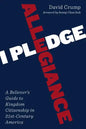 I Pledge Allegiance: A Believer's Guide to Kingdom Citizenship in Twenty-First-Century America - Paperback