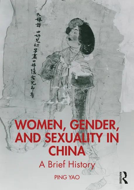 Women, Gender, and Sexuality in China: A Brief History - Paperback