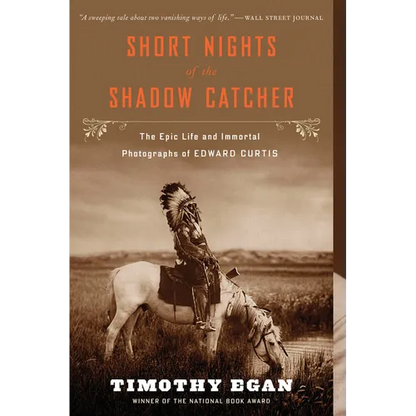 Short Nights of the Shadow Catcher: The Epic Life and Immortal Photographs of Edward Curtis - Paperback