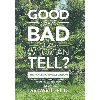 Good News, Bad News, Who Can Tell?: The Pandemic Reveals Wisdom - Hardcover