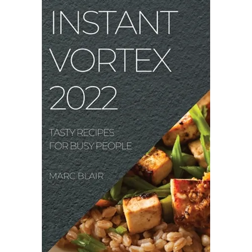 Instant Vortex 2022: Tasty Recipes for Busy People - Paperback
