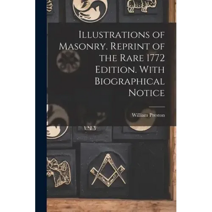 Illustrations of Masonry. Reprint of the Rare 1772 Edition. With Biographical Notice - Paperback
