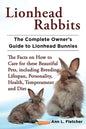 Lionhead Rabbits The Complete Owner's Guide to Lionhead Bunnies The Facts on How to Care for these Beautiful Pets, including Breeding, Lifespan, Perso - Paperback