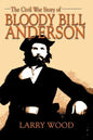 The Civil War Story of Bloody Bill Anderson - Paperback